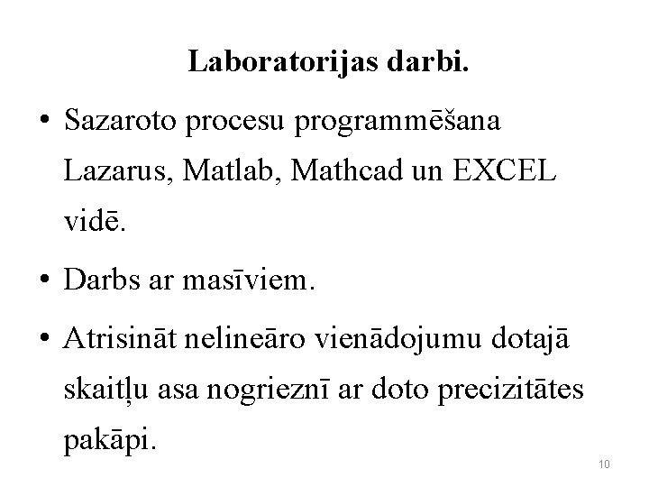 Laboratorijas darbi. • Sazaroto procesu programmēšana Lazarus, Matlab, Mathcad un EXCEL vidē. • Darbs