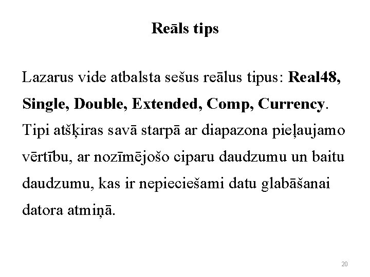 Reāls tips Lazarus vide atbalsta sešus reālus tipus: Real 48, Single, Double, Extended, Comp,