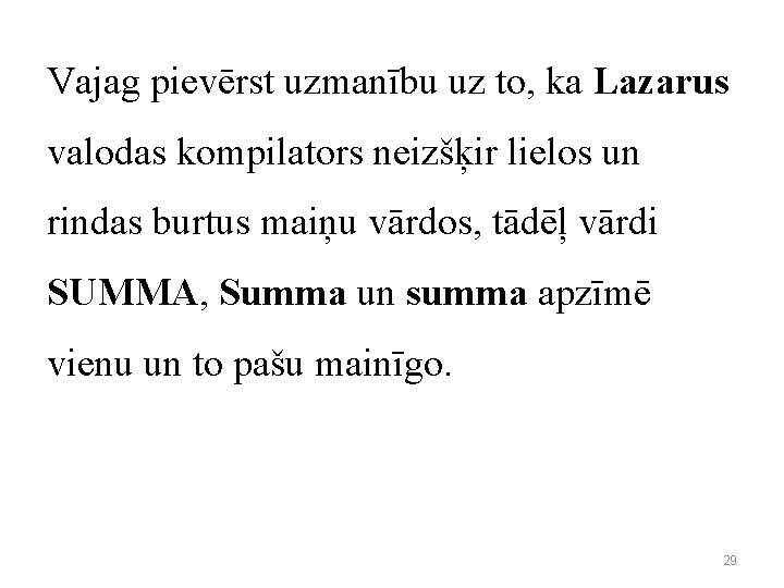 Vajag pievērst uzmanību uz to, ka Lazarus valodas kompilators neizšķir lielos un rindas burtus