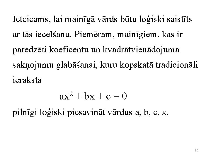 Ieteicams, lai mainīgā vārds būtu loģiski saistīts ar tās iecelšanu. Piemēram, mainīgiem, kas ir