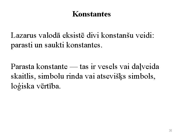 Konstantes Lazarus valodā eksistē divi konstanšu veidi: parasti un saukti konstantes. Parasta konstante —