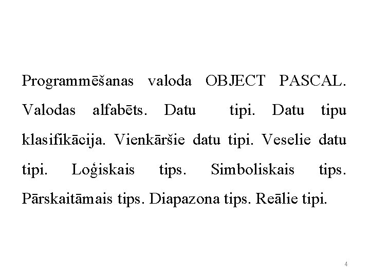 Programmēšanas valoda OBJECT PASCAL. Valodas alfabēts. Datu tipi. Datu tipu klasifikācija. Vienkāršie datu tipi.