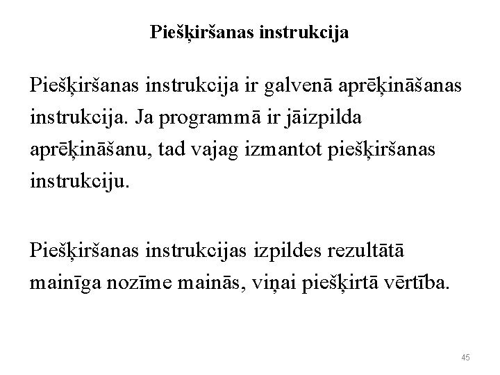 Piešķiršanas instrukcija ir galvenā aprēķināšanas instrukcija. Ja programmā ir jāizpilda aprēķināšanu, tad vajag izmantot