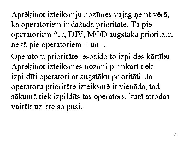 Aprēķinot izteiksmju nozīmes vajag ņemt vērā, ka operatoriem ir dažāda prioritāte. Tā pie operatoriem