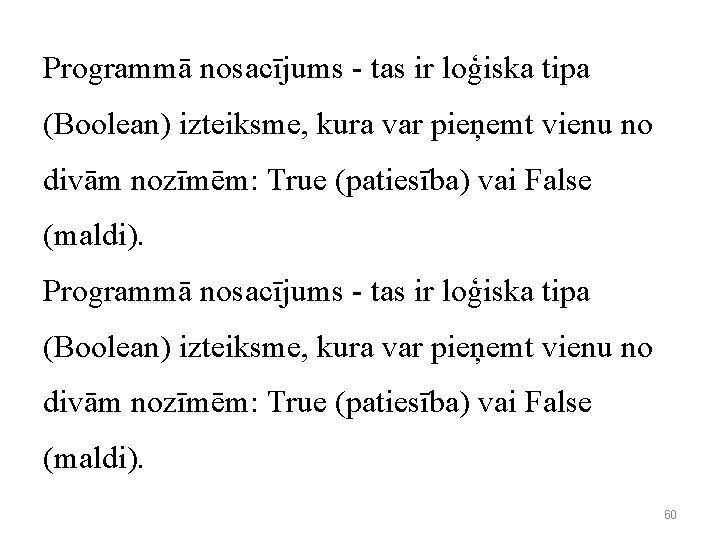 Programmā nosacījums - tas ir loģiska tipa (Boolean) izteiksme, kura var pieņemt vienu no