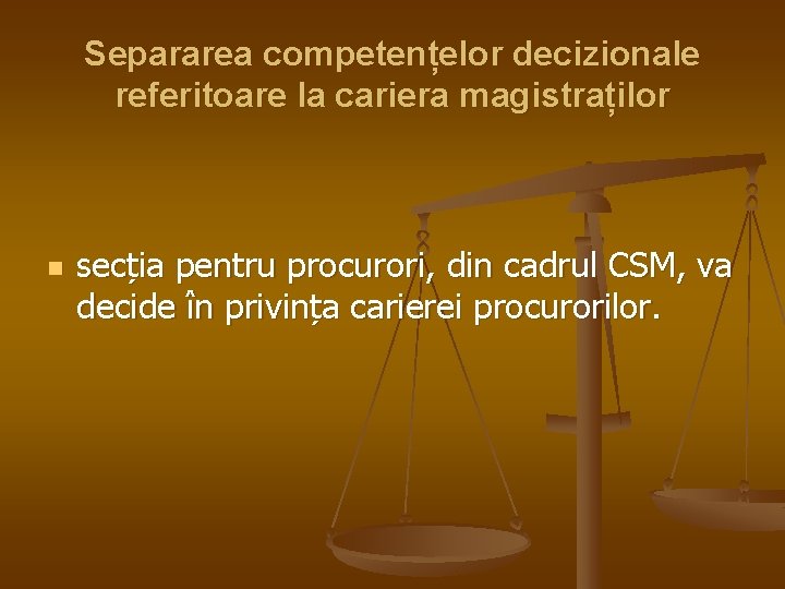 Separarea competențelor decizionale referitoare la cariera magistraților n secția pentru procurori, din cadrul CSM,