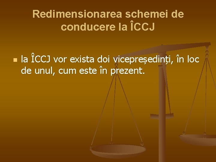 Redimensionarea schemei de conducere la ÎCCJ n la ÎCCJ vor exista doi vicepreședinți, în