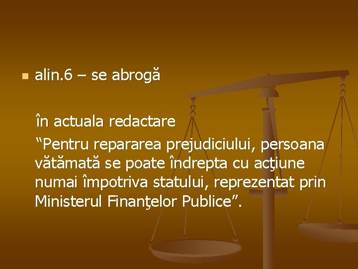 alin. 6 – se abrogă în actuala redactare “Pentru repararea prejudiciului, persoana vătămată se