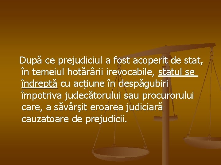  După ce prejudiciul a fost acoperit de stat, în temeiul hotărârii irevocabile, statul