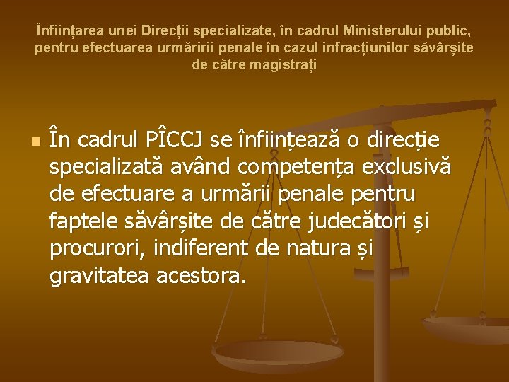 Înființarea unei Direcții specializate, în cadrul Ministerului public, pentru efectuarea urmăririi penale în cazul