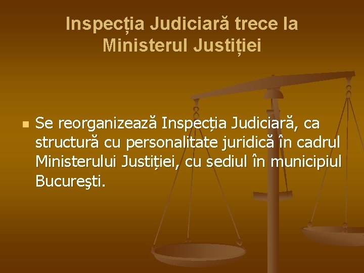 Inspecția Judiciară trece la Ministerul Justiției n Se reorganizează Inspecția Judiciară, ca structură cu