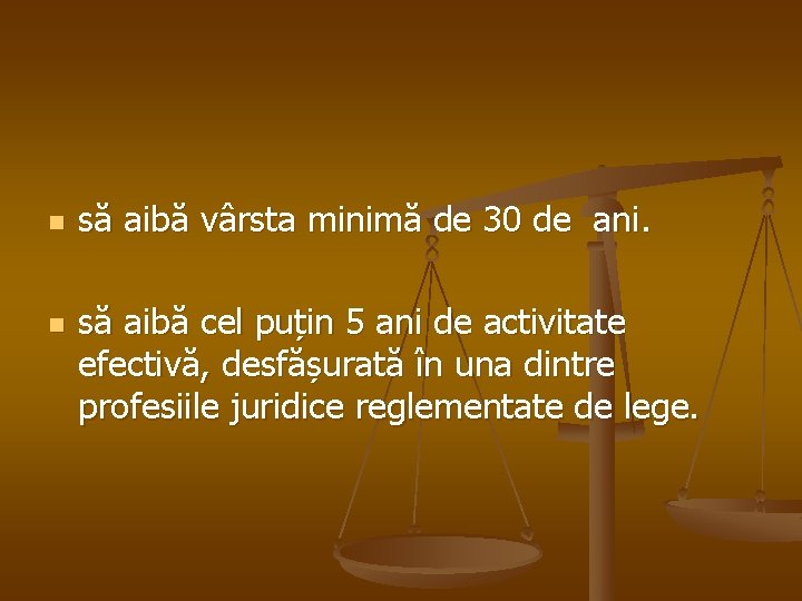 n n să aibă vârsta minimă de 30 de ani. să aibă cel puțin