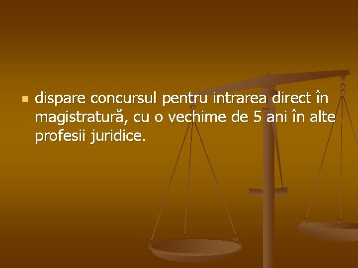 n dispare concursul pentru intrarea direct în magistratură, cu o vechime de 5 ani