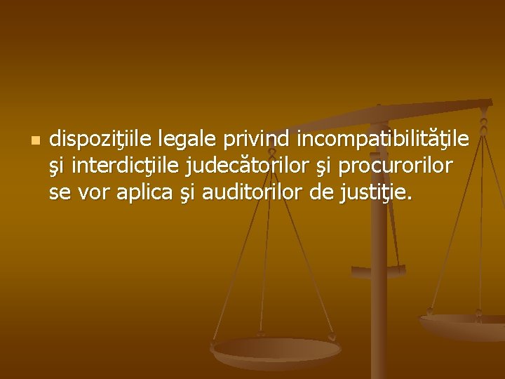 n dispoziţiile legale privind incompatibilităţile şi interdicţiile judecătorilor şi procurorilor se vor aplica şi