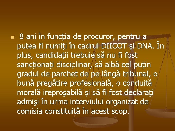 n 8 ani în funcția de procuror, pentru a putea fi numiți în cadrul