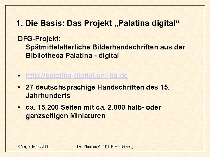 1. Die Basis: Das Projekt „Palatina digital“ DFG-Projekt: Spätmittelalterliche Bilderhandschriften aus der Bibliotheca Palatina