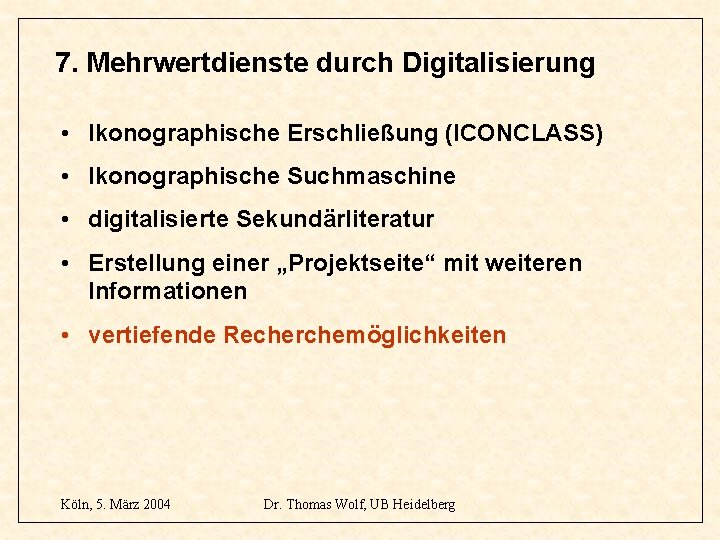 7. Mehrwertdienste durch Digitalisierung • Ikonographische Erschließung (ICONCLASS) • Ikonographische Suchmaschine • digitalisierte Sekundärliteratur