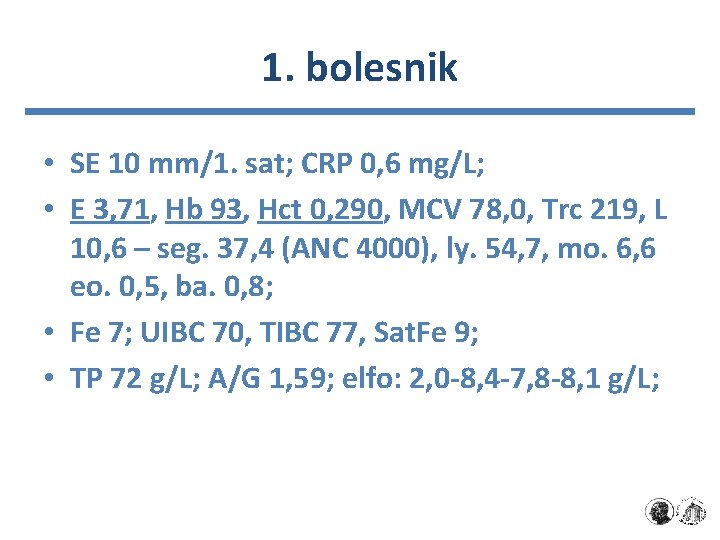 1. bolesnik • SE 10 mm/1. sat; CRP 0, 6 mg/L; • E 3,