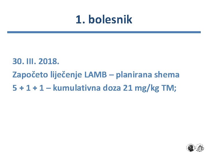 1. bolesnik 30. III. 2018. Započeto liječenje LAMB – planirana shema 5 + 1