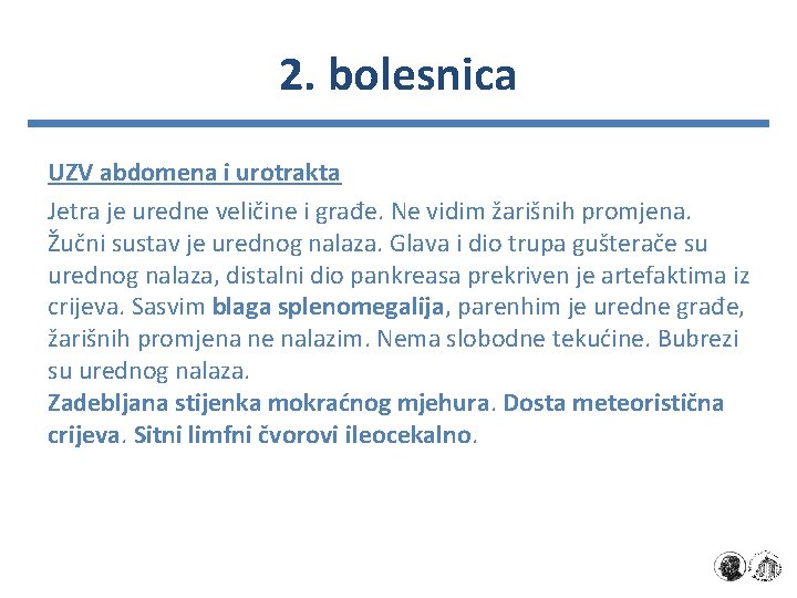 2. bolesnica UZV abdomena i urotrakta Jetra je uredne veličine i građe. Ne vidim