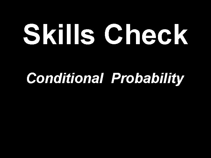 Skills Check Conditional Probability 
