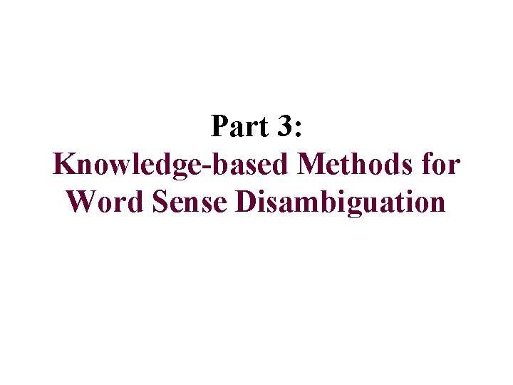 Part 3: Knowledge-based Methods for Word Sense Disambiguation 
