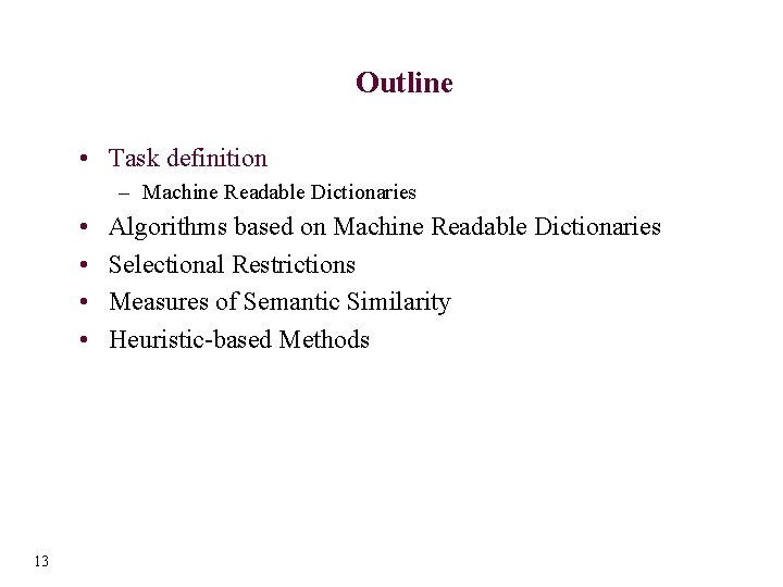 Outline • Task definition – Machine Readable Dictionaries • • 13 Algorithms based on