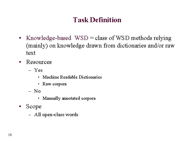 Task Definition • Knowledge-based WSD = class of WSD methods relying (mainly) on knowledge