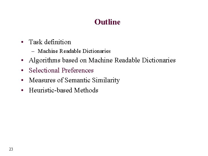 Outline • Task definition – Machine Readable Dictionaries • • 23 Algorithms based on
