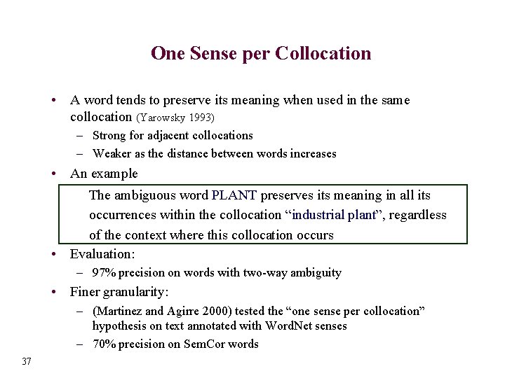 One Sense per Collocation • A word tends to preserve its meaning when used