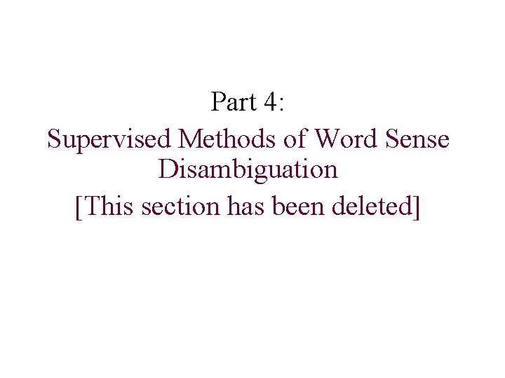 Part 4: Supervised Methods of Word Sense Disambiguation [This section has been deleted] 