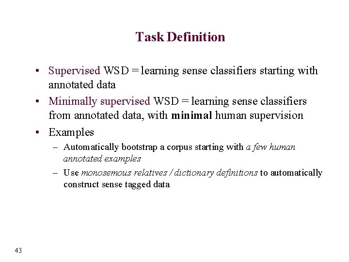 Task Definition • Supervised WSD = learning sense classifiers starting with annotated data •