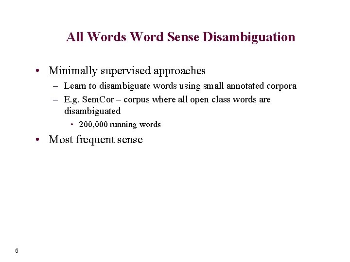 All Words Word Sense Disambiguation • Minimally supervised approaches – Learn to disambiguate words