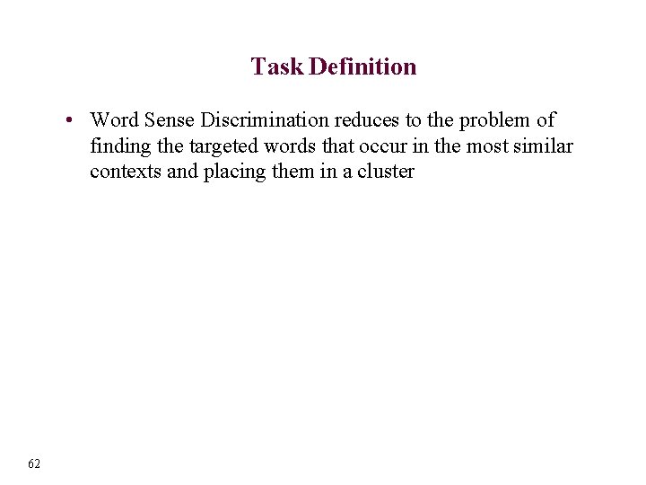 Task Definition • Word Sense Discrimination reduces to the problem of finding the targeted