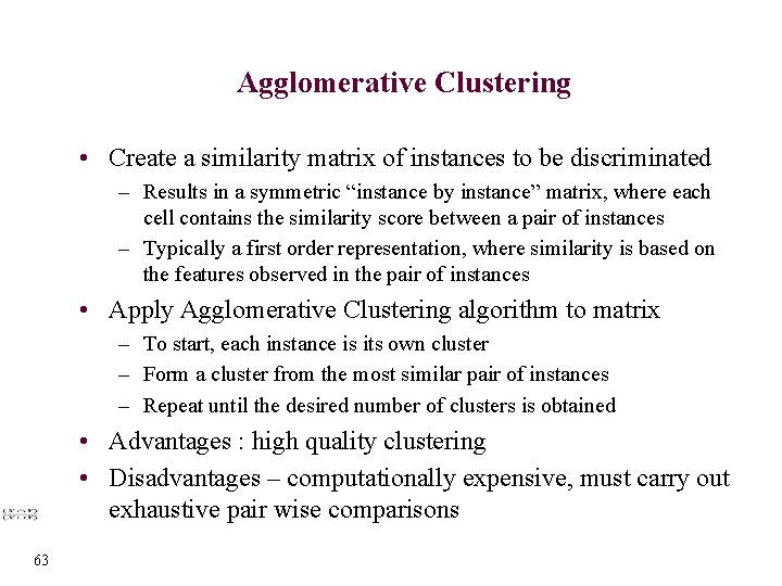 Agglomerative Clustering • Create a similarity matrix of instances to be discriminated – Results
