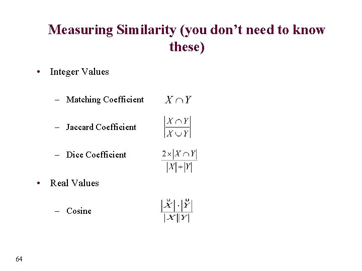 Measuring Similarity (you don’t need to know these) • Integer Values – Matching Coefficient