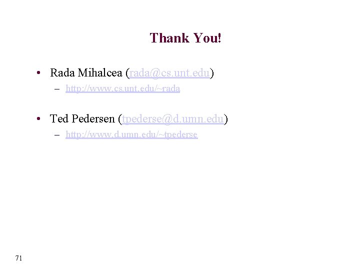 Thank You! • Rada Mihalcea (rada@cs. unt. edu) – http: //www. cs. unt. edu/~rada
