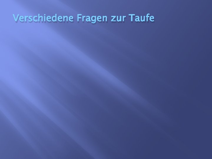 Verschiedene Fragen zur Taufe 