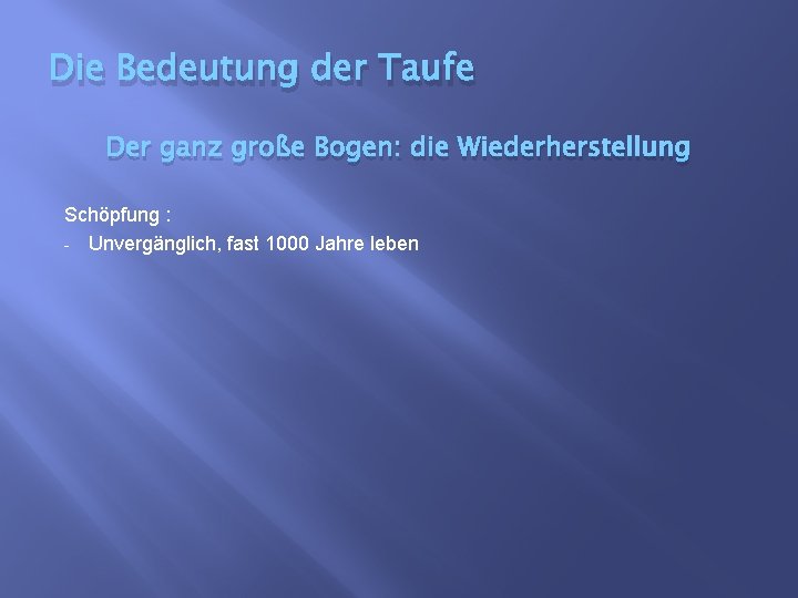 Die Bedeutung der Taufe Der ganz große Bogen: die Wiederherstellung Schöpfung : - Unvergänglich,