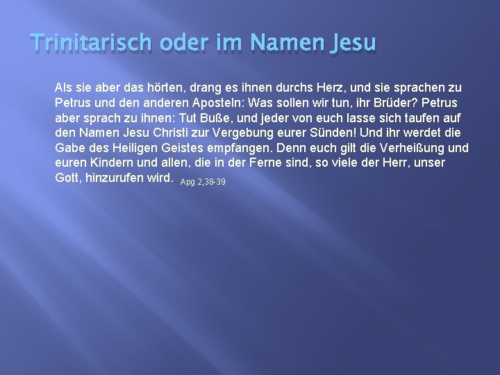 Trinitarisch oder im Namen Jesu Als sie aber das hörten, drang es ihnen durchs