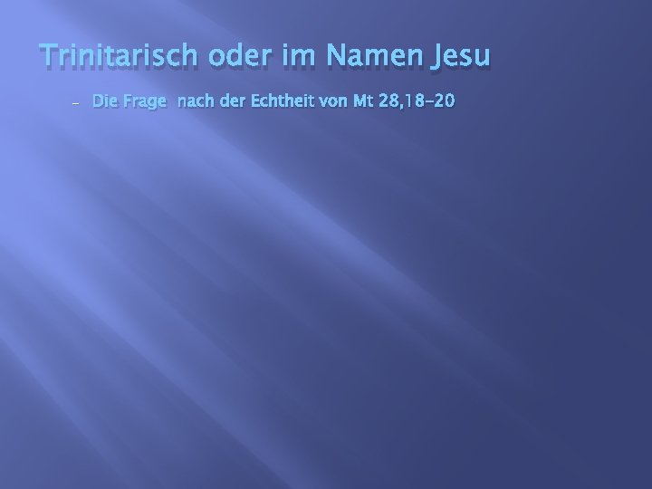 Trinitarisch oder im Namen Jesu - Die Frage nach der Echtheit von Mt 28,