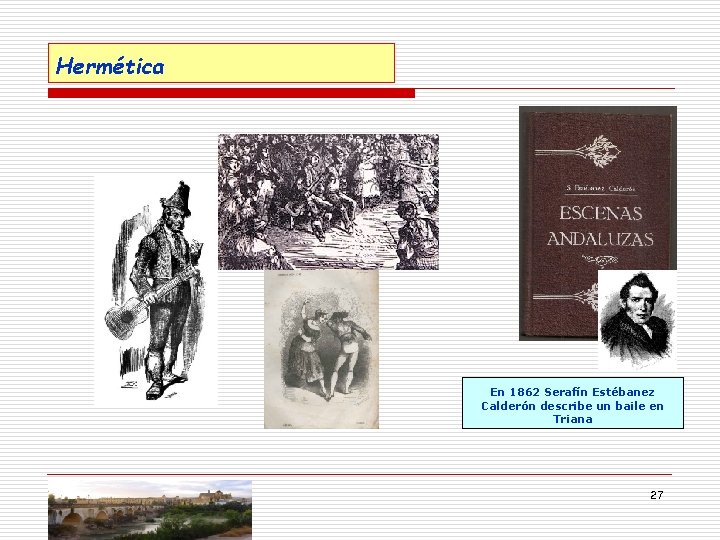 Hermética En 1862 Serafín Estébanez Calderón describe un baile en Triana 27 