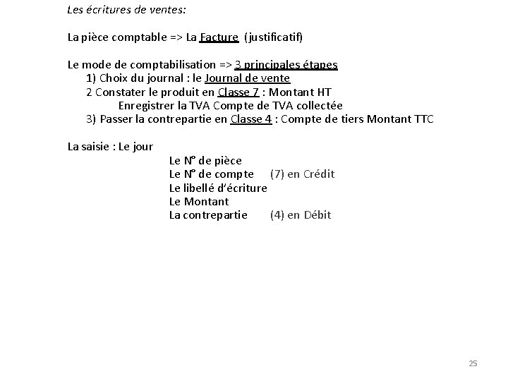 Les écritures de ventes: La pièce comptable => La Facture (justificatif) Le mode de