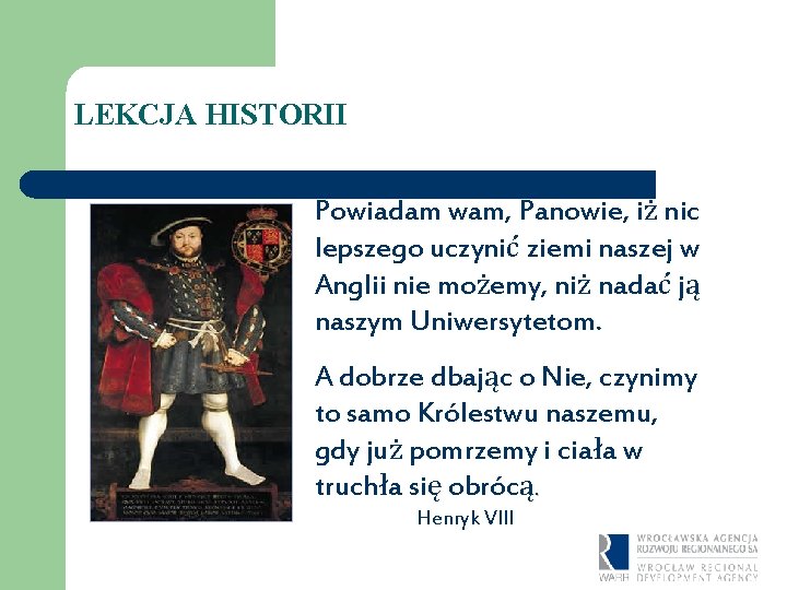 LEKCJA HISTORII Powiadam wam, Panowie, iż nic lepszego uczynić ziemi naszej w Anglii nie