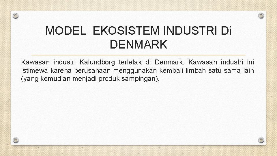MODEL EKOSISTEM INDUSTRI Di DENMARK Kawasan industri Kalundborg terletak di Denmark. Kawasan industri ini