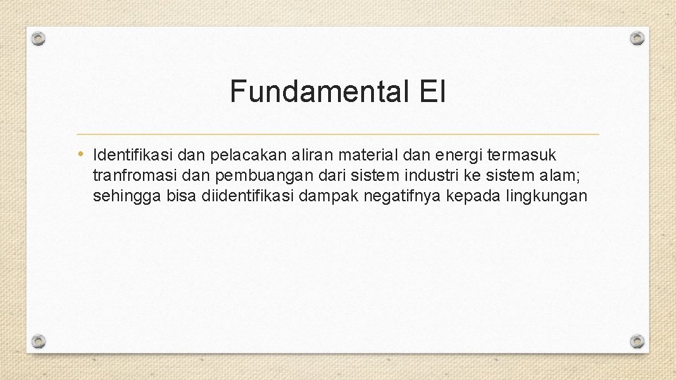 Fundamental EI • Identifikasi dan pelacakan aliran material dan energi termasuk tranfromasi dan pembuangan
