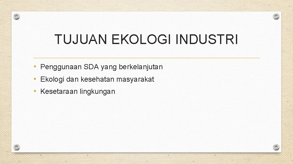 TUJUAN EKOLOGI INDUSTRI • Penggunaan SDA yang berkelanjutan • Ekologi dan kesehatan masyarakat • TUJUAN EKOLOGI INDUSTRI • Penggunaan SDA yang berkelanjutan • Ekologi dan kesehatan masyarakat •