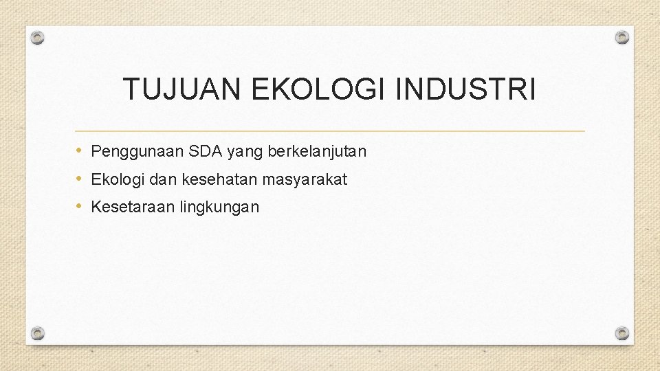 TUJUAN EKOLOGI INDUSTRI • Penggunaan SDA yang berkelanjutan • Ekologi dan kesehatan masyarakat •