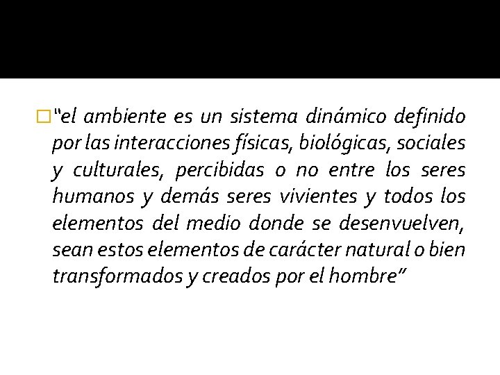 �“el ambiente es un sistema dinámico definido por las interacciones físicas, biológicas, sociales y