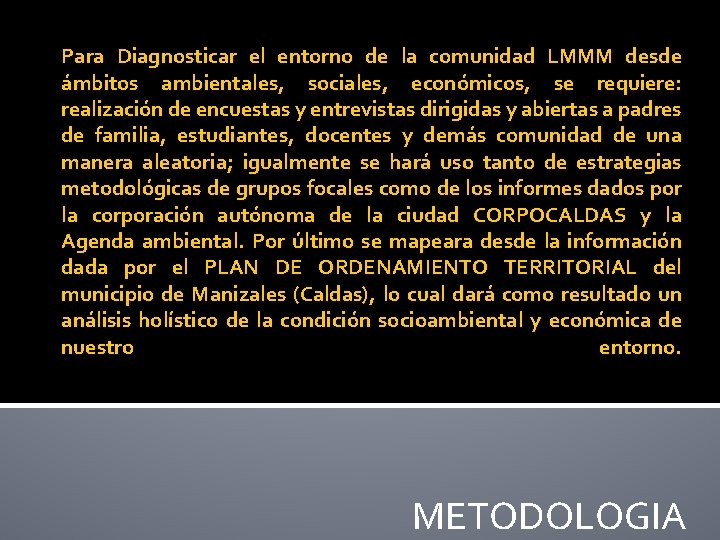 Para Diagnosticar el entorno de la comunidad LMMM desde ámbitos ambientales, sociales, económicos, se